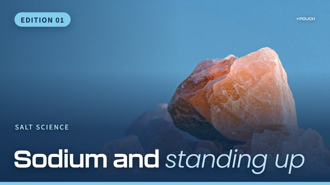 Salt Science, Edition 01: Sodium and standing up